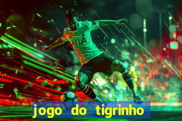 jogo do tigrinho oficial como jogar